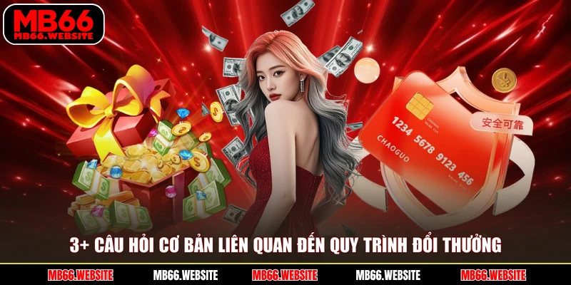 3+ câu hỏi cơ bản liên quan đến quy trình đổi thưởng