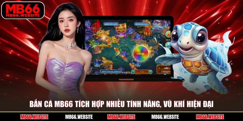 Bắn cá MB66 tích hợp nhiều tính năng, vũ khí hiện đại