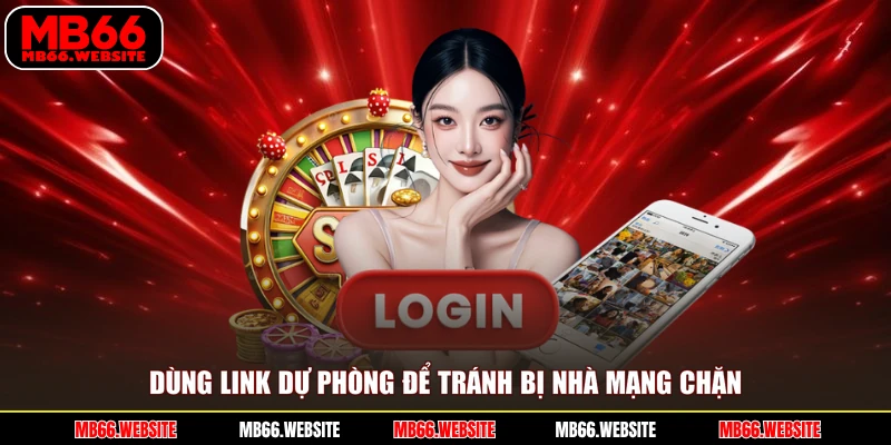 Dùng link dự phòng để tránh bị nhà mạng chặn