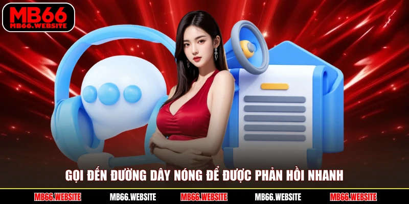 Gọi đến đường dây nóng để được phản hồi nhanh