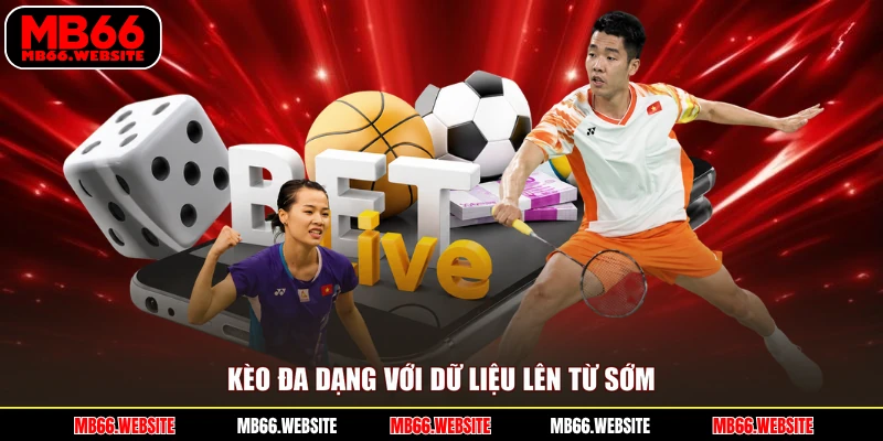 Kèo đa dạng với dữ liệu lên từ sớm