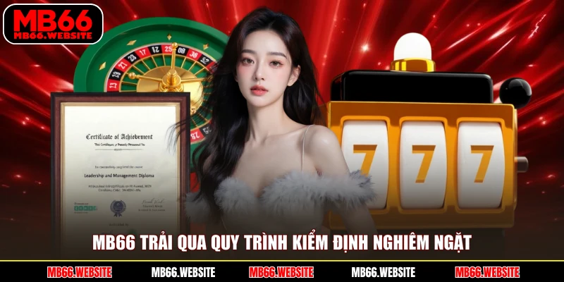 MB66 trải qua quy trình kiểm định nghiêm ngặt