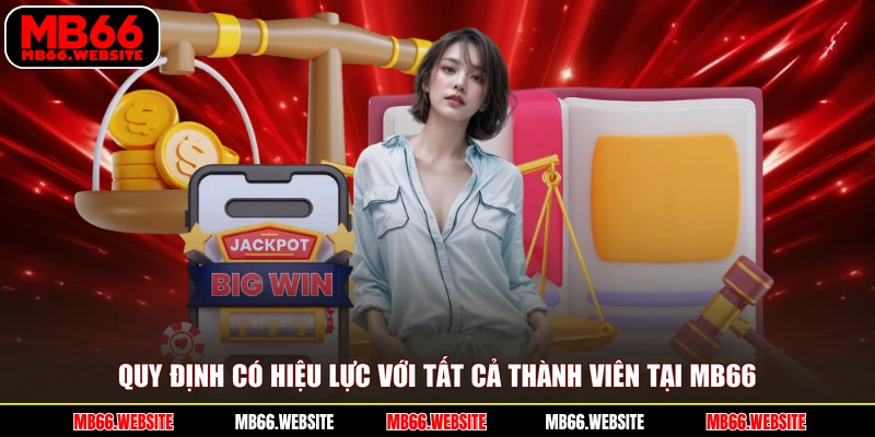 Quy định có hiệu lực với tất cả thành viên tại MB66