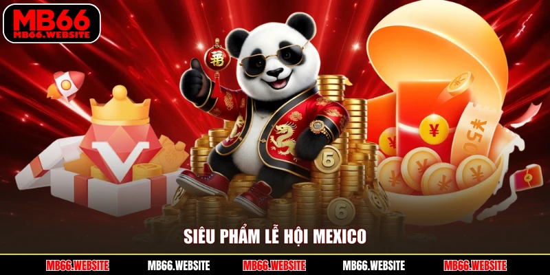 Siêu phẩm Lễ Hội Mexico