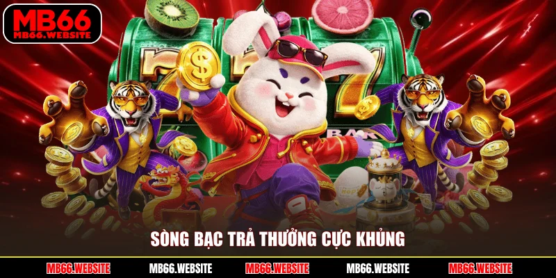 Sòng bạc trả thưởng cực khủng