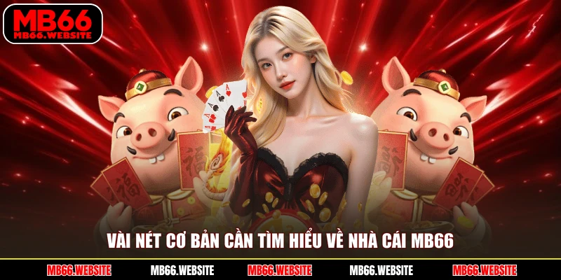 Vài nét cơ bản cần tìm hiểu về nhà cái MB66